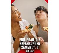 Eine Frau, die Erfahrungen sammelt. 2: Erotische Geschichten mit explizitem Sex für Erwachsene: 697