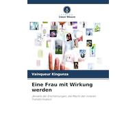 Eine Frau mit Wirkung werden: Jenseits der Erscheinungen, die Macht der inneren Transformation