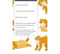 Eine ganz normale Familie - oder doch nicht?: Die Geschichte einer Familie - erzählt und erklärt von Theodor, dem roten Hauskater