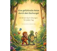Eine gefühlvolle Reise durch den Dschungel: mit Brain-Gym-Übungen für jeden Tag