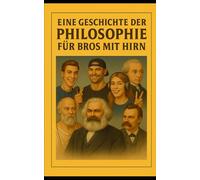 Eine Geschichte der Philosophie für Bros mit Hirn (Historia de la filosofía para bros con cerebro)