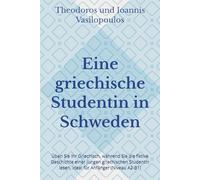 Eine griechische Studentin in Schweden: Üben Sie Ihr Griechisch, während Sie die fiktive Geschichte einer jungen griechischen Studentin lesen, ideal für Anfänger (Niveau A2-B1)