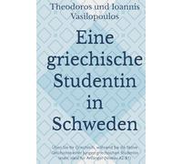 Eine griechische Studentin in Schweden: Üben Sie Ihr Griechisch, während Sie die fiktive Geschichte einer jungen griechischen Studentin lesen, ideal für Anfänger (Niveau A2-B1)
