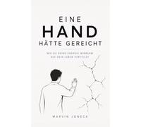 Eine Hand hätte gereicht: Wie du deine Energie wirksam auf dein Leben verteilst