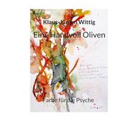 Eine Handvoll Oliven: Farben für die Psyche: 17