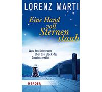 Eine Handvoll Sternenstaub: Was das Universum über das Glück des Daseins erzählt: 6670