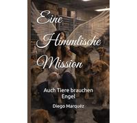 Eine Himmlische Mission: Auch Tiere brauchen Engel
