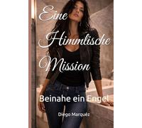 Eine Himmlische Mission: Beinahe ein Engel