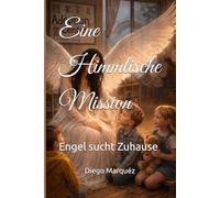 Eine Himmlische Mission: Engel sucht Zuhause