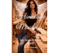 Eine Himmlische Mission: Wer braucht schon Engel?