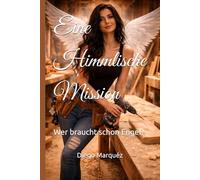 Eine Himmlische Mission: Wer braucht schon Engel?