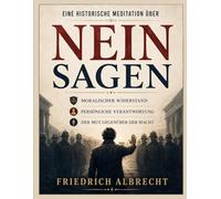 Eine historische Meditation über Nein sagen: Moralischer Widerstand, persönliche Verantwortung und der Mut gegenüber der Macht