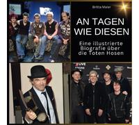 Eine illustrierte Biografie über die Toten Hosen: An Tagen wie diesen. Das Buch für Tour und Album.