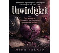 Eine intensive psychologische Deutung von Unwürdigkeit von Susie Tate: Über Sehnsucht, Selbstzweifel und die Grenzen emotionaler Bindung
