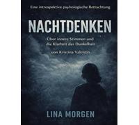 Eine introspektive psychologische Betrachtung von Nachtdenken von Kristina Valentin: Über innere Stimmen und die Klarheit der Dunkelheit