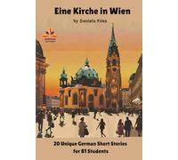 Eine Kirche in Wien: 20 Unique German Short Stories for B1 Students (Unique German Short Stories for A2 - B2 Students)