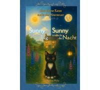 Eine kleine Katze sucht das Abenteuer: Sunny entdeckt die Nacht und Sunny entdeckt den Tag