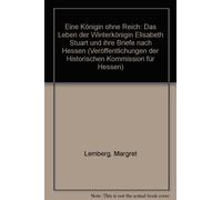 Eine Königin ohne Reich: Das Leben der Winterkönigin Elisabeth Stuart und ihre Briefe nach Hessen (Veröffentlichungen der Historischen Kommission für Hessen)
