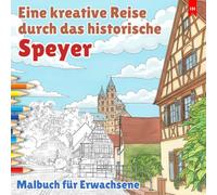Eine kreative Reise durch das historische Speyer - Malbuch für Erwachsene