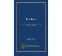 Eine krisis: betrachtungen über die gegenwärtige lage der literatur
