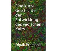 Eine kurze Geschichte der Entwicklung des vedischen Kults