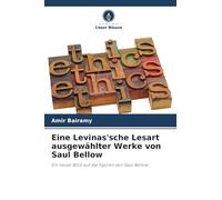 Eine Levinas'sche Lesart ausgewählter Werke von Saul Bellow: Ein neuer Blick auf die Figuren von Saul Bellow