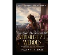 Eine Liebe, Die Es Wert Ist, Verfolgt Zu Werden: Historischer Regency Liebesroman (Die Töchter des Herzogs)