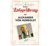 Eine Liebeserklärung an Alexander von Humboldt: Die große Hommage - das perfekte Geschenk für Weihnachten und Geburtstag und jeden Anlass
