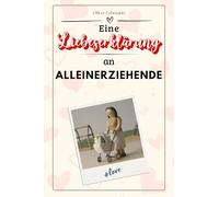Eine Liebeserklärung an Alleinerziehende: Die große Hommage - das perfekte Geschenk für Weihnachten und Geburtstag und jeden Anlass