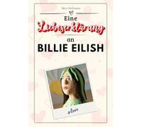 Eine Liebeserklärung an Billie Eilish: Die große Hommage - das perfekte Geschenk für Weihnachten und Geburtstag und jeden Anlass