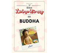Eine Liebeserklärung an Buddha: Die große Hommage - das perfekte Geschenk für Weihnachten und Geburtstag und jeden Anlass