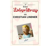 Eine Liebeserklärung an Christian Lindner: Die große Hommage - das perfekte Geschenk für Weihnachten und Geburtstag und jeden Anlass
