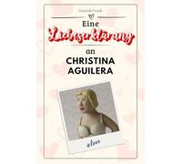 Eine Liebeserklärung an Christina Aguilera: Die große Hommage - das perfekte Geschenk für Weihnachten und Geburtstag und jeden Anlass