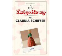 Eine Liebeserklärung an Claudia Schiffer: Die große Hommage - das perfekte Geschenk für Weihnachten und Geburtstag und jeden Anlass