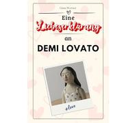 Eine Liebeserklärung an Demi Lovato: Die große Hommage - das perfekte Geschenk für Weihnachten und Geburtstag und jeden Anlass