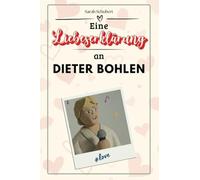 Eine Liebeserklärung an Dieter Bohlen: Die große Hommage - das perfekte Geschenk für Weihnachten und Geburtstag und jeden Anlass