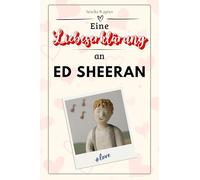Eine Liebeserklärung an Ed Sheeran: Die große Hommage - das perfekte Geschenk für Weihnachten und Geburtstag und jeden Anlass