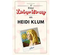 Eine Liebeserklärung an Heidi Klum: Die große Hommage - das perfekte Geschenk für Weihnachten und Geburtstag und jeden Anlass