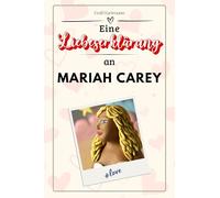 Eine Liebeserklärung an Mariah Carey: Die große Hommage - das perfekte Geschenk für Weihnachten und Geburtstag und jeden Anlass