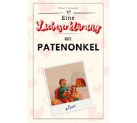 Eine Liebeserklärung an Patenonkel: Die große Hommage - das perfekte Geschenk für Weihnachten und Geburtstag und jeden Anlass
