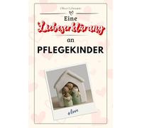 Eine Liebeserklärung an Pflegekinder: Die große Hommage - das perfekte Geschenk für Weihnachten und Geburtstag und jeden Anlass