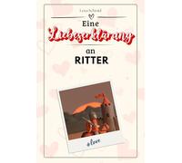 Eine Liebeserklärung an Ritter - Die große Hommage - das perfekte Geschenk für Weihnachten und Geburtstag und jeden Anlass