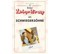 Eine Liebeserklärung an Schwiegersöhne: Die große Hommage - das perfekte Geschenk für Weihnachten und Geburtstag und jeden Anlass
