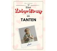 Eine Liebeserklärung an Tanten: Die große Hommage - das perfekte Geschenk für Weihnachten und Geburtstag und jeden Anlass