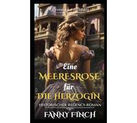 Eine Meeres Rose Für Die Herzogin: Historischer Regency Liebesroman (Rosen und Bräute)