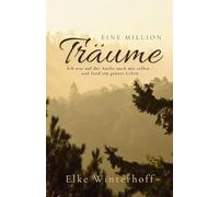 Eine Million Träume: Ich war auf der Suche nach mir selbst - und fand ein ganzes Leben