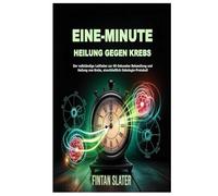 EINE-MINUTE HEILUNG GEGEN KREBS: Der vollständige Leitfaden zur 60-Sekunden Behandlung und Heilung von Krebs, einschließlich Onkologie-Protokoll