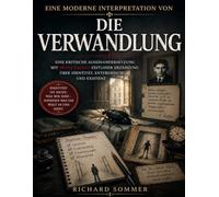 Eine moderne Interpretation von Die Verwandlung: Eine kritische Auseinandersetzung mit Franz Kafkas zeitloser Erzählung über Identität, Entfremdung und Existenz