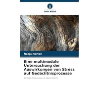 Eine multimodale Untersuchung der Auswirkungen von Stress auf Gedächtnisprozesse: Von der Fixierung zum Geruchssinn