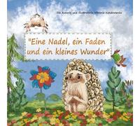 „Eine Nadel, ein Faden und ein kleines Wunder“: „Ein herzerwärmendes Bilderbuch über Freundschaft, Mut und Güte für Kinder ab 3 Jahren“